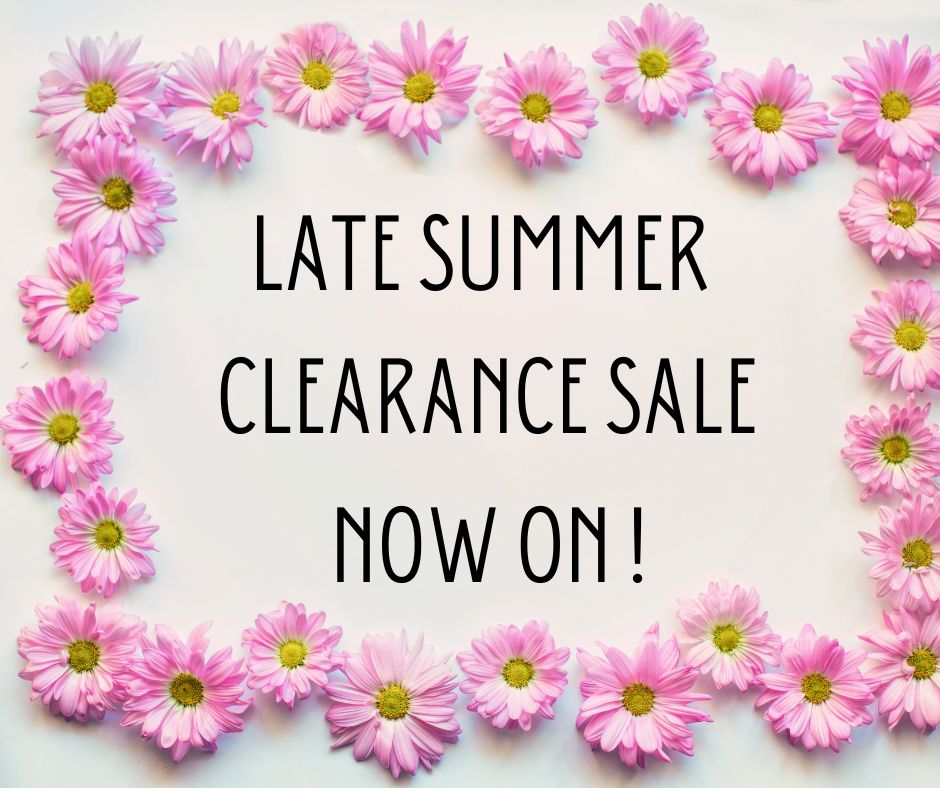 Late Summer Clearance Sale Now On